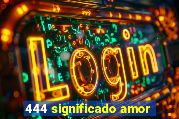 444 significado amor